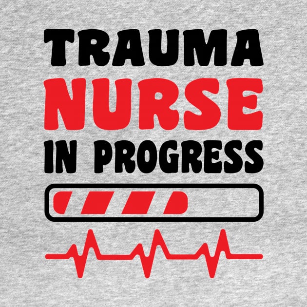 Trauma Nurse In Progress Funny Nurse's Day Nurse Life Nurse Week by Art master